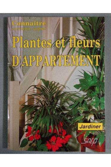 Plantes et fleurs d'appartement - P. Nessmann - SAEP, 1990, illustré -