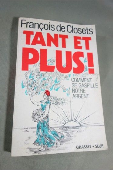 Tant et plus : Comment se gaspille notre argent - F. de Closets - Ed. Grasset, 1992 -