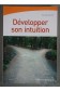 Développer son intuition - Claude Darche - 2009 -