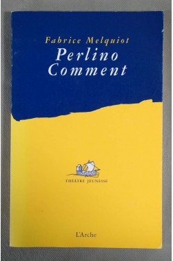 Perlino comment - Fabrice Melquiot - Ed. L'Arche - 2001 -