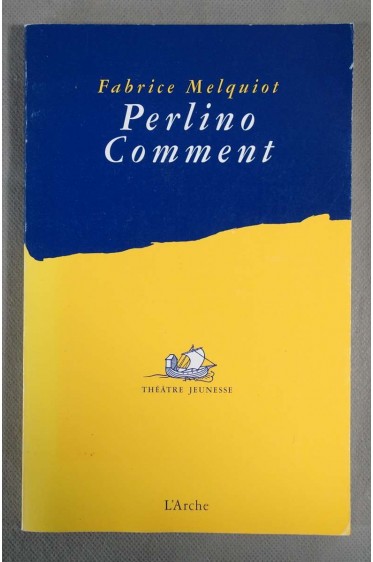 Perlino comment - Fabrice Melquiot - Ed. L'Arche - 2001 -