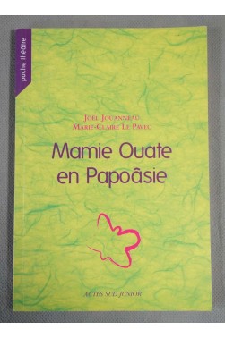 Mamie Ouate en Papoâsie - J. Jouanneau, M.-C. Le Pavec - Ed. Actes Sud Junior - 2006 -