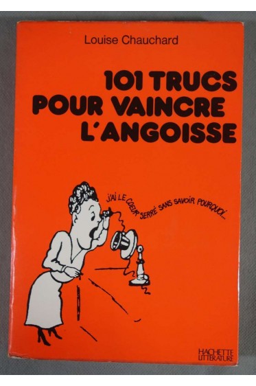 101 trucs pour vaincre l'angoisse - Louise Chauchard - Ed. Hachette, 1974 -