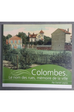 Colombes, le nom des rues, mémoire de la ville - Daniel Legros - Illustré -