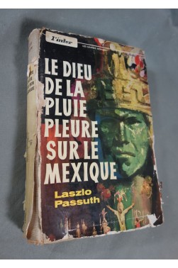 Le Dieu de la pluie pleure sur le Mexique - Laszlo PASSUTH - Ed. Gérard - 1958