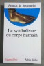 Le symbolisme du corps humain - A. de Souzenelle - Ed. A. Michel, 1991 -michel, 1991 -