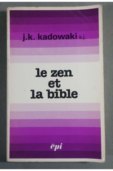 Le zen et la Bible - J.K. Kadowaki S.J. - Epi éditeurs, 1983 -