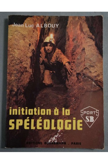 Initiation à la spéléologie - Jean-Luc Albouy - Ed. Borneman, 1978 - Illustré -