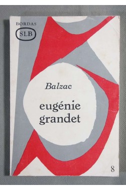 Balzac. Eugénie Grandet : . Avec une notice... une étude générale... une anal...