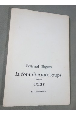 La fontaine aux loups suivi de Atlas - B. Illegems - Ed. la coincidence, 1979 - EO