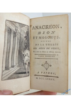 Anacréon, Bion Et Moschus, Suivis De La Veillée Des Fêtes De Vénus, D'un Choix De Pièces De Différens Auteurs.