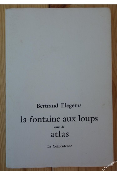 La fontaine aux loups suivi de Atlas - B. Illegems - Ed. la coincidence, 1979 - EO